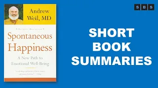 Short Book Summary of Spontaneous Happiness by Andrew Weil