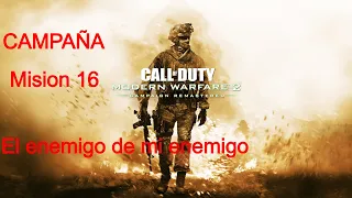 Call of Duty: Modern Warfare 2 Remastered  Mision 16 - El enemigo de mi enemigo