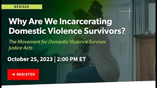 Webinar: Why Are We Incarcerating Domestic Violence Survivors?