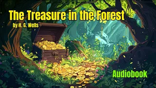 The Treasure in the Forest by H. G. Wells | Full Audiobook | Fiction | AudioLibBooks