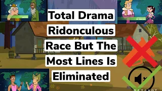 Total Drama The Ridonculous Race but the Most Lines is Eliminated