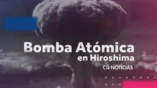A 78 AÑOS: El día en que se liberó la bomba atómica en Hiroshima - CHV Noticias