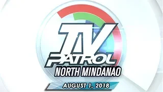 TV Patrol North Mindanao - August 1, 2018