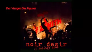 2002 - Noir Désir   Des Visages Des Figures (Live Zénith de Paris 16 octobre)