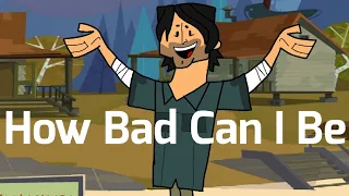 How Bad Can I Be | Total drama Animation