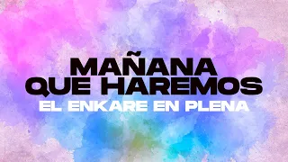 El Enkare En Plena - Mañana Que Haremos (Video Oficial)