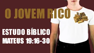 O JOVEM RICO - Mateus 19:16-30 (Estudo Bíblico)