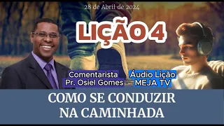 Lição 4 Como se Conduzir na Caminhada | Comentarista: Pr. Osiel Gomes