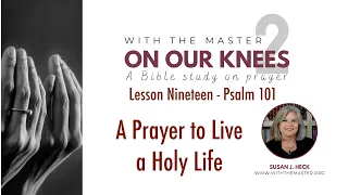 L19 A Prayer to Live a Holy Life, Psalm 101