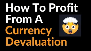 How To Profit From A Currency Devaluation