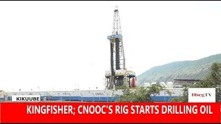 KINGFISHER PROJECT: CNOOC UGANDA STARTS OIL DRILLING