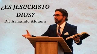 ¿Es Jesucristo Dios? -Dr Armando Alducin