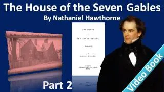 Part 2 - The House of the Seven Gables Audiobook by Nathaniel Hawthorne (Chs 4-7)