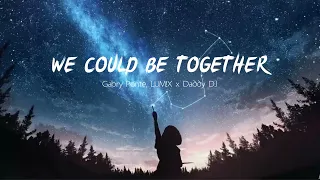 Vietsub | We Could Be Together - Gabry Ponte, LUM!X & Daddy DJ | Lyrics Video