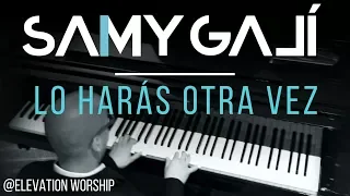 'Lo Harás Otra Vez (Do It Again)" | Elevation Worship | Samy Galí | Piano Instrumental Cover