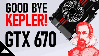 GTX 670 vs 2021 | Goodbye Kepler!