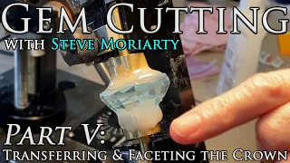 How to Cut & Polish Gemstones: 5 Transferring & Faceting the Crown