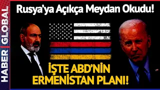ABD'nin Ermenistan Planı Deşifre Oldu! Rusya'ya Açıkça Meydan Okudu