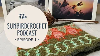 The Sunbirdcrochet Podcast - Episode 1