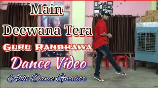 Guru Randhawa || Main Deewana Tera || Dance By ABHISHEK RATHORE || Diljit Dosanjh, Sachin -- Jigar