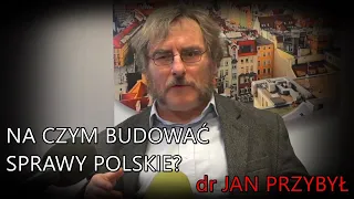 NA ŻYWO: Na czym budować sprawy polskie? - dr Jan Przybył