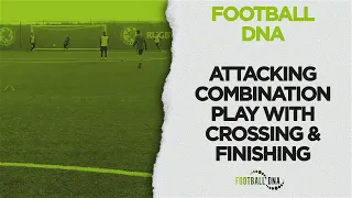 Combination Play Soccer Drills: Crossing & Finishing | Football DNA