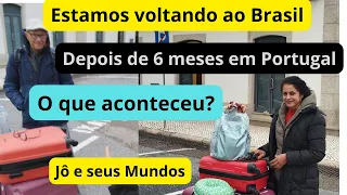 Estamos voltando ao Brasil depois de 6 meses em Portugal , o que aconteceu?