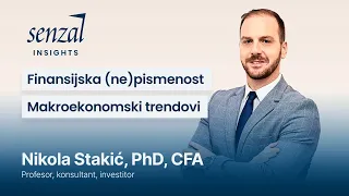 Trenutna makroekonomska situacija, ljudska psihologija.../ Nikola Stakić, PhD, CFA / Senzal Insights