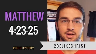 Matthew 4:23-25 | Bible Study | 2BeLikeChrist