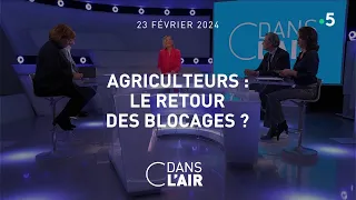 Agriculteurs : le retour des blocages ? #cdanslair  23.02.2024