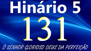 HINO 131 CCB - Ó Senhor Glorioso Deus da Perfeição - HINÁRIO 5 COM LETRAS