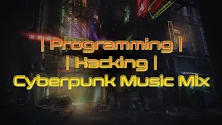 Programming | Hacking | Cyberpunk Music Mix - Stay In Cover 🎵