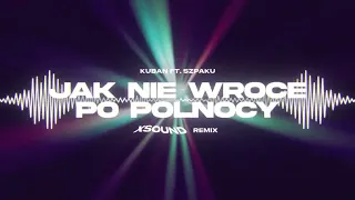 Kuban ft. Szpaku - Jak Nie Wrócę Po Północy (XSOUND Remix)