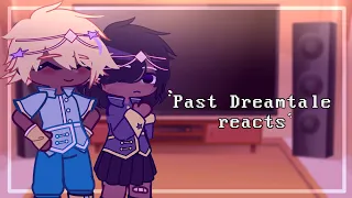 Past Dreamtale reacts // only part // Sans AUs