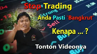 Stop Trading, Anda Pasti Bangkrut! Kenapa? || Stop Trading, You'll be Bankrupt! Why?