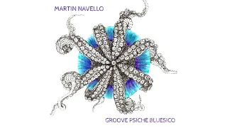 Martin Navello   Groove Psiche Bluesico Full Album