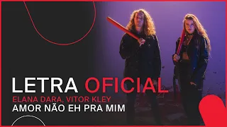 Elana Dara, Vitor Kley - Amor Não Eh Pra Mim (Letra Oficial)