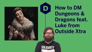 How to DM Dungeons and Dragons featuring Luke Westaway from the Oxventure / Outside Xtra