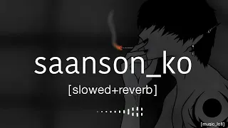 #saanson ko jeene ka (slowed+reverb) [music _lofi]