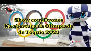 Show com Drones nas Olimpíadas de Tóquio 2021 / Show Drones Olympic - Japan #Drone Legal EP.58