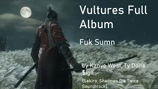 Vultures(Full Album) - Kanye West, Ty Dolla $ign (Sekiro: Shadows Die Twice Soundtrack)