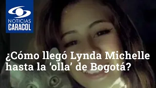 ¿Cómo llegó Lynda Michelle hasta la peligrosa ‘olla’ de Bogotá donde le quitaron la vida?