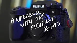 A Weekend with the X-H2S | A Quick and Not At All Technical Review of the Fujifilm X-H2S