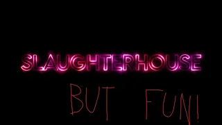 [GD] SlaughterhouseButFun by ZynoloX (Me) Layout