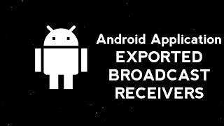 5.4 Exploiting Android Exported Broadcast Receivers