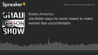 Joe Biden says he never meant to make women feel uncomfortable