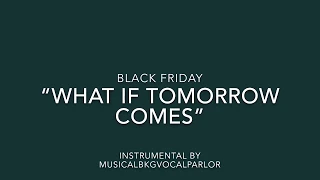 Black Friday - What If Tomorrow Comes Instrumental