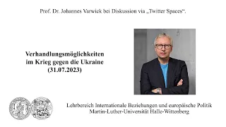 Prof. Dr. Johannes Varwick veranstaltet "Twitter Space": Verhandlungen im Ukraine-Krieg (31.07.23)