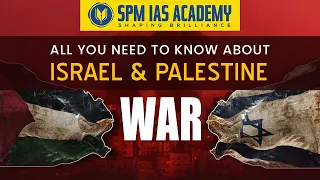 All you need to know about the Israel & Palestine War | Explained by Satyajit Sir | SPM IAS ACADEMY