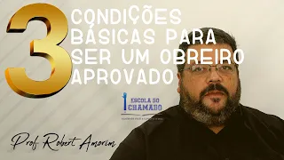 3 Condições Básicas para ser um Obreiro Aprovado - Prof. Robert Amorim